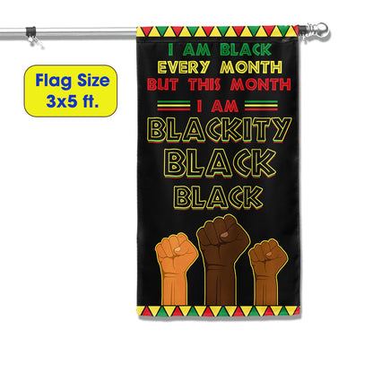 Black History Month Flag I Am Black Every Month Blackity Black Flag MLN913F