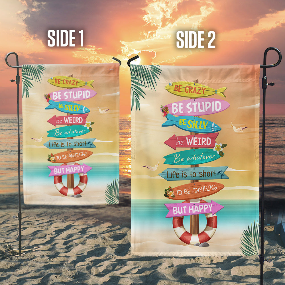 Be Crazy Be Weird Be Happy Summer Garden Flag LHB154TMN