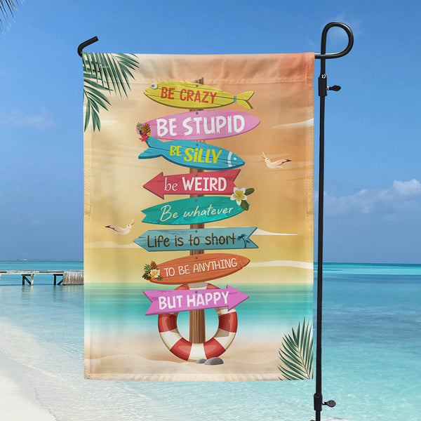 Be Crazy Be Weird Be Happy Summer Garden Flag LHB154TMN