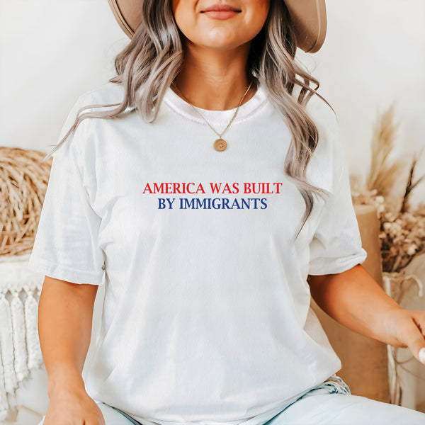 America Was Built By Immigrants Comfort Color T-Shirt TQN4774TS