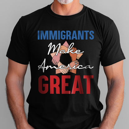 Immigrants Make America Great T-Shirt TQN4772TS