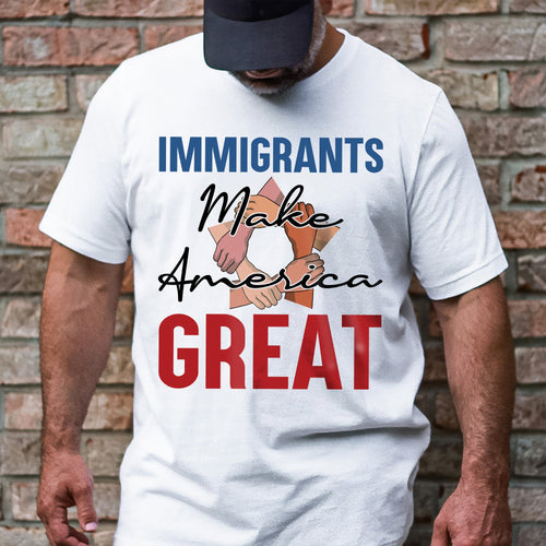 Immigrants Make America Great T-Shirt TQN4772TS