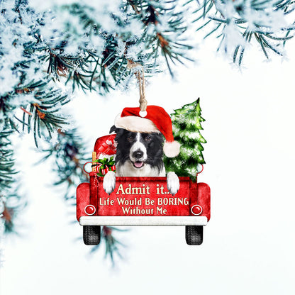 Border Collie Christmas Ornament, Life Would Be Boring Without Me QNN594Ov4