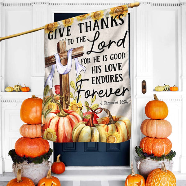 Fall Flag Give Thanks To The Lord For He Is Good His Love Endures Forever Thanksgiving Flag MLN1723F