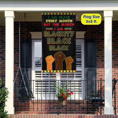 Black History Month Flag I Am Black Every Month Blackity Black Flag MLN913F
