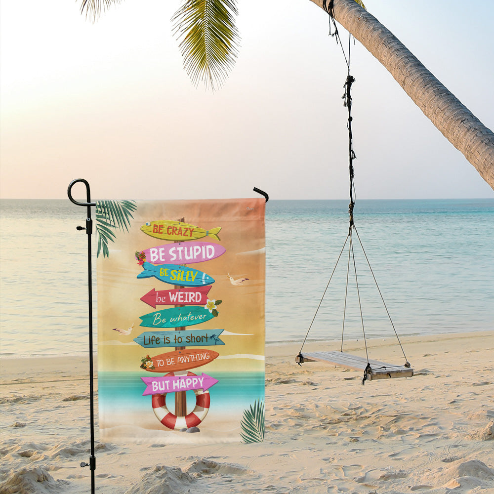 Be Crazy Be Weird Be Happy Summer Garden Flag LHB154TMN