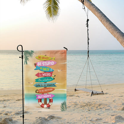 Be Crazy Be Weird Be Happy Summer Garden Flag LHB154TMN