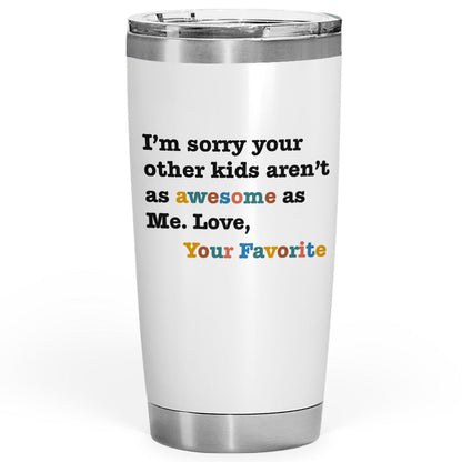 Awesome Favorite Kid Gifts For Mom 20oz Tumbler