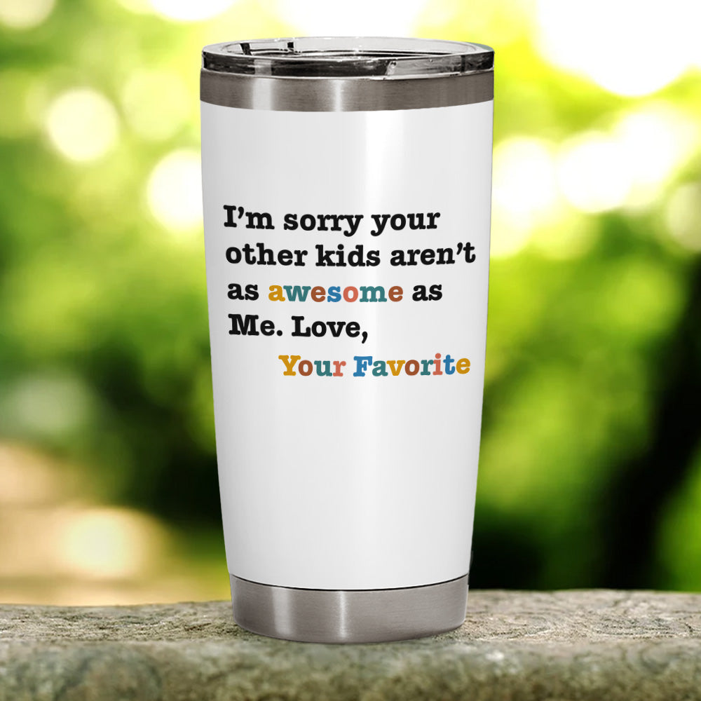 Awesome Favorite Kid Gifts For Mom 20oz Tumbler