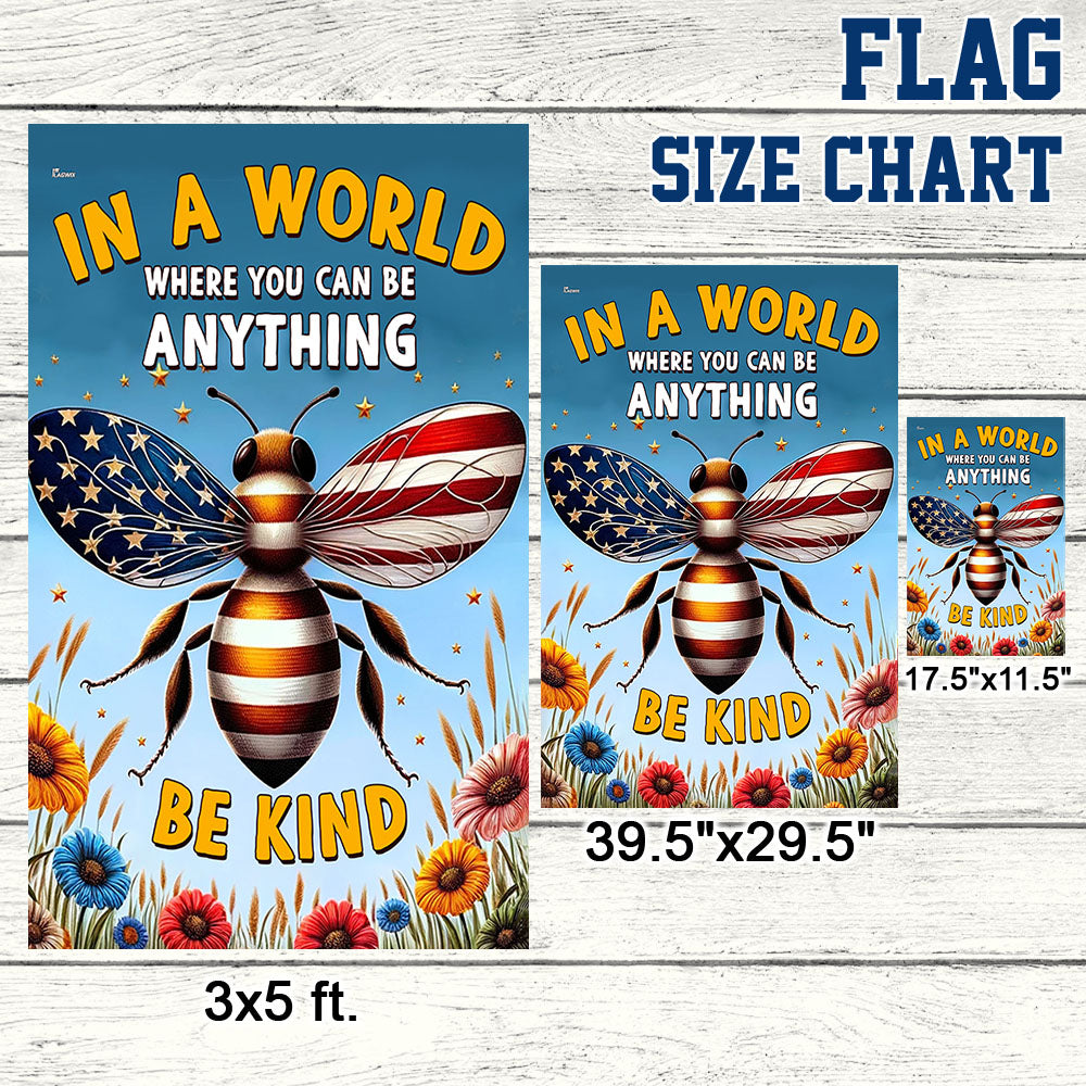 BEE Flag In A World Where You Can Be Anything Be Kind Flag MLN2947F