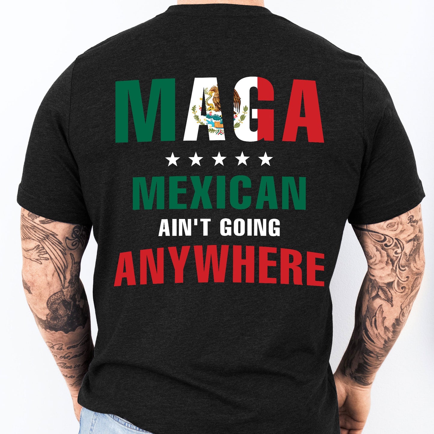 Maga Mexicans Ain't Going Anywhere T-Shirt American Mexico T-Shirt VTM1037NGT