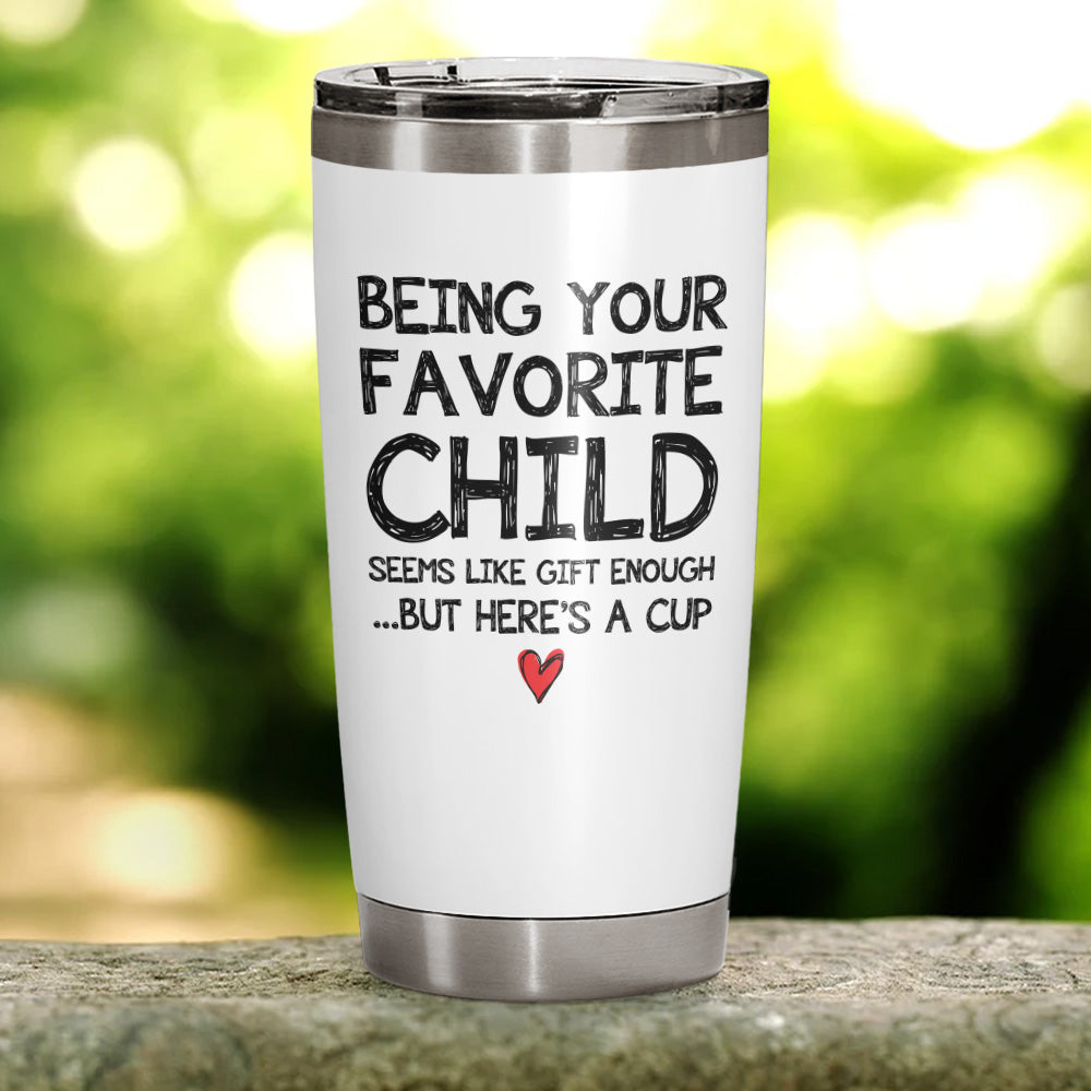 Being Your Favorite Child Mom Dad Gifts 20oz White Tumbler