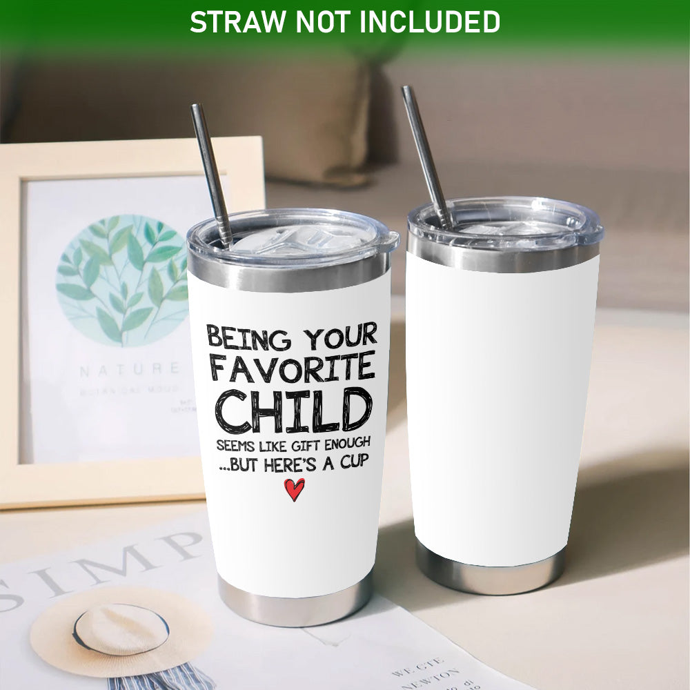 Being Your Favorite Child Mom Dad Gifts 20oz White Tumbler