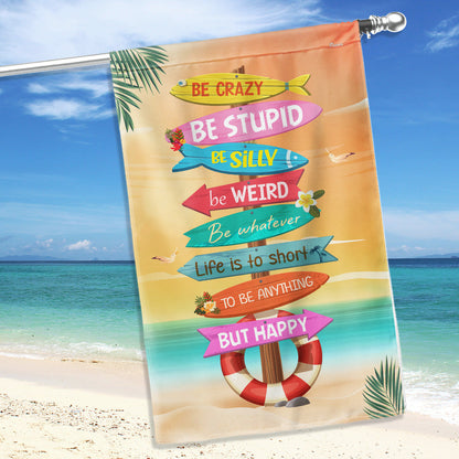 Be Crazy Be Weird Be Happy Summer Garden Flag LHB154TMN