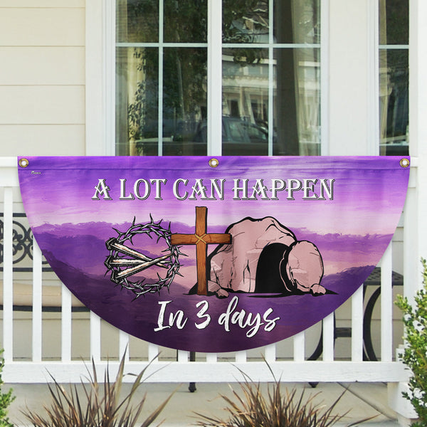 Easter A Lot Can Happen In 3 Days Non-Pleated Fan Flag TQN5081NTH