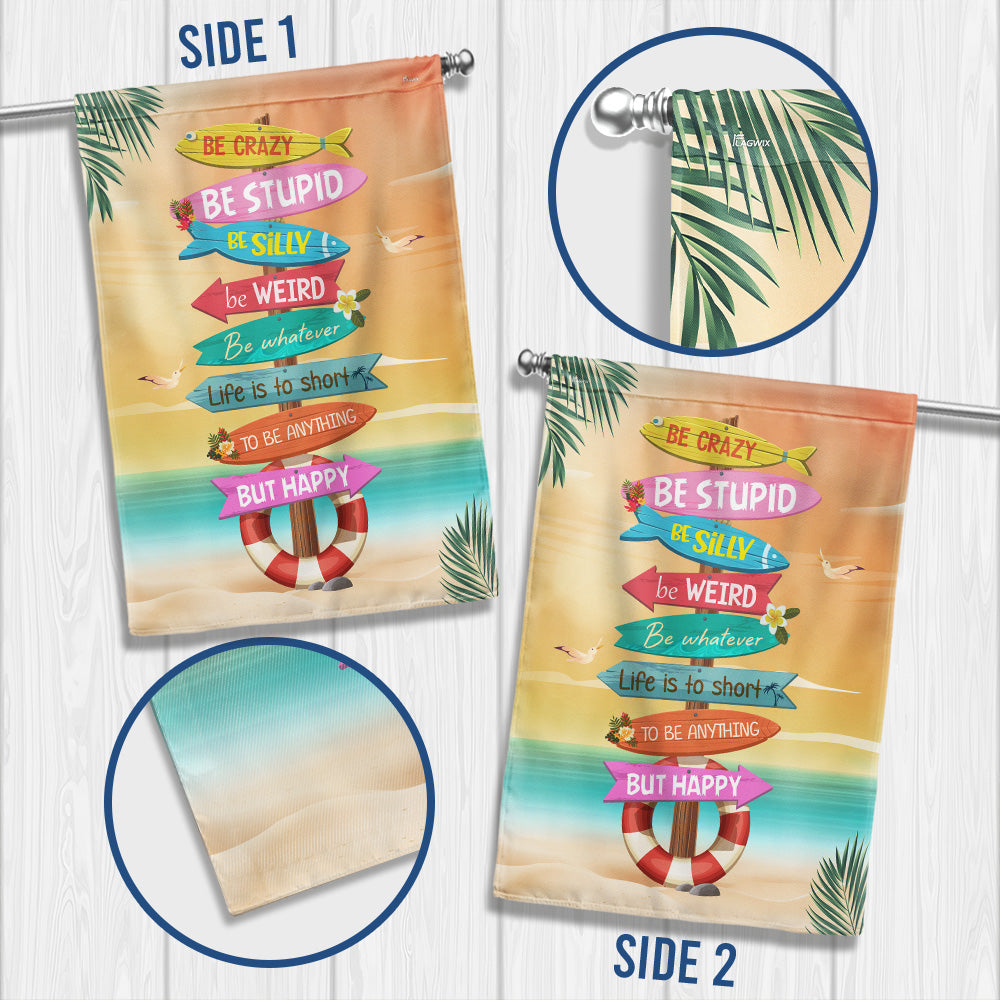 Be Crazy Be Weird Be Happy Summer Garden Flag LHB154TMN