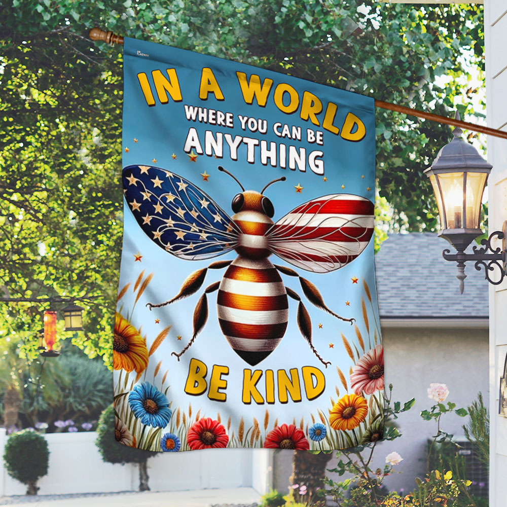 BEE Flag In A World Where You Can Be Anything Be Kind Flag MLN2947F