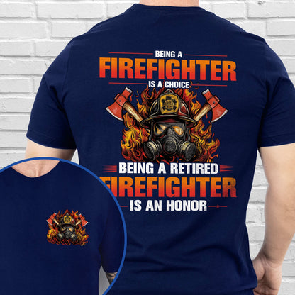 Retired Firefigher Shirt Being A Firefighter Is A Choice Being A Retired Firefighter Is An Honor MLN5569HVN