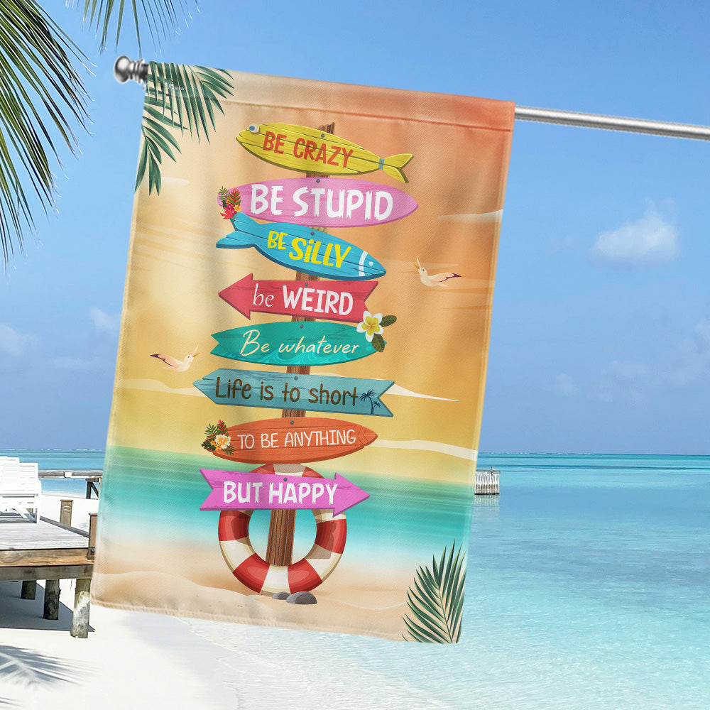 Be Crazy Be Weird Be Happy Summer Garden Flag LHB154TMN