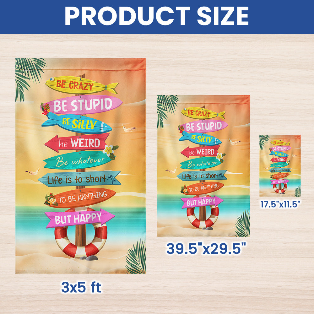 Be Crazy Be Weird Be Happy Summer Garden Flag LHB154TMN