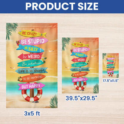 Be Crazy Be Weird Be Happy Summer Garden Flag LHB154TMN