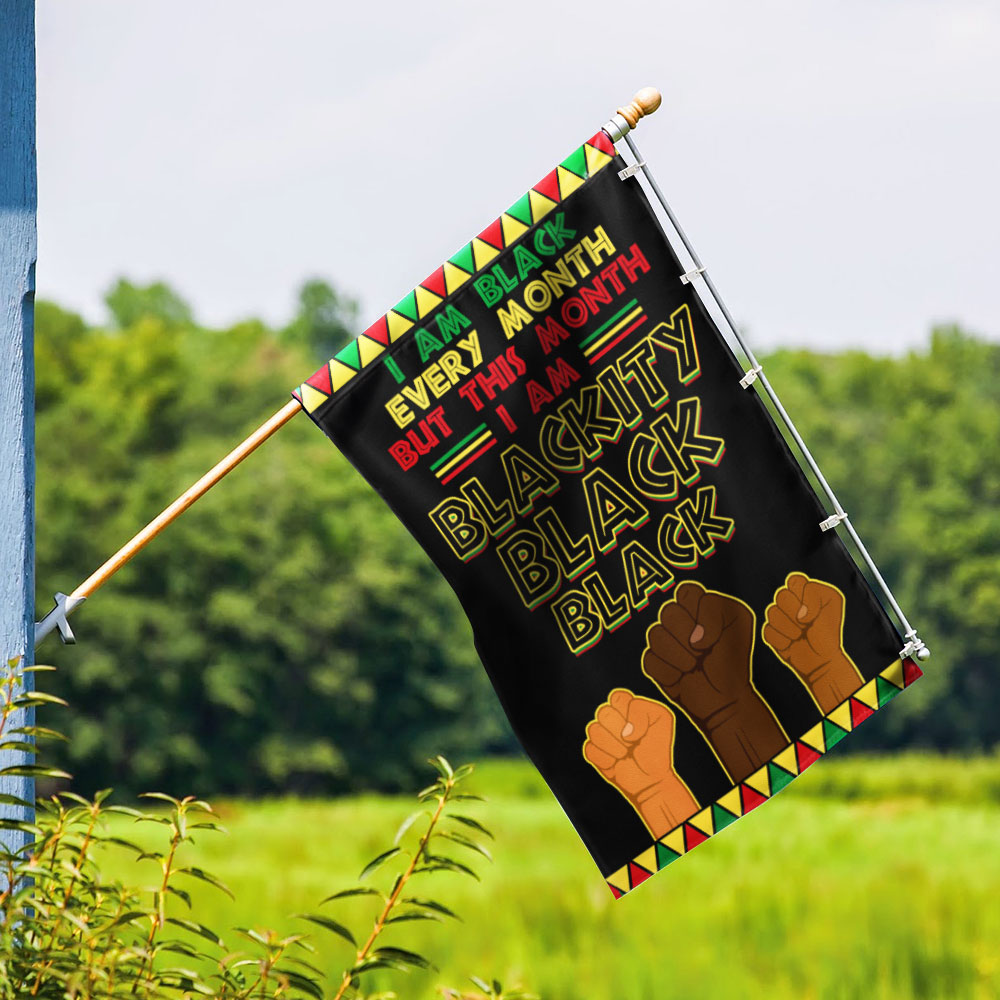Black History Month Flag I Am Black Every Month Blackity Black Flag MLN913F