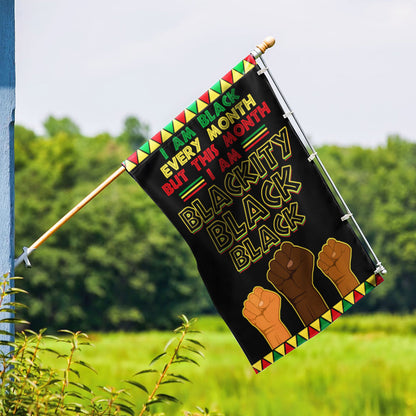Black History Month Flag I Am Black Every Month Blackity Black Flag MLN913F