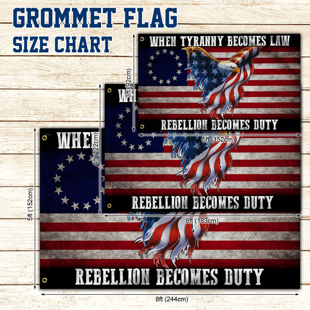 Betsy Ross Flag When Tyranny Becomes Law Rebellion Becomes Duty Grommet Flag THB3530GFv2