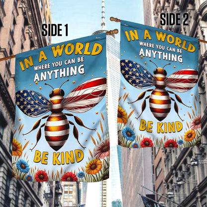 BEE Flag In A World Where You Can Be Anything Be Kind Flag MLN2947F