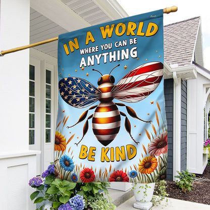 BEE Flag In A World Where You Can Be Anything Be Kind Flag MLN2947F