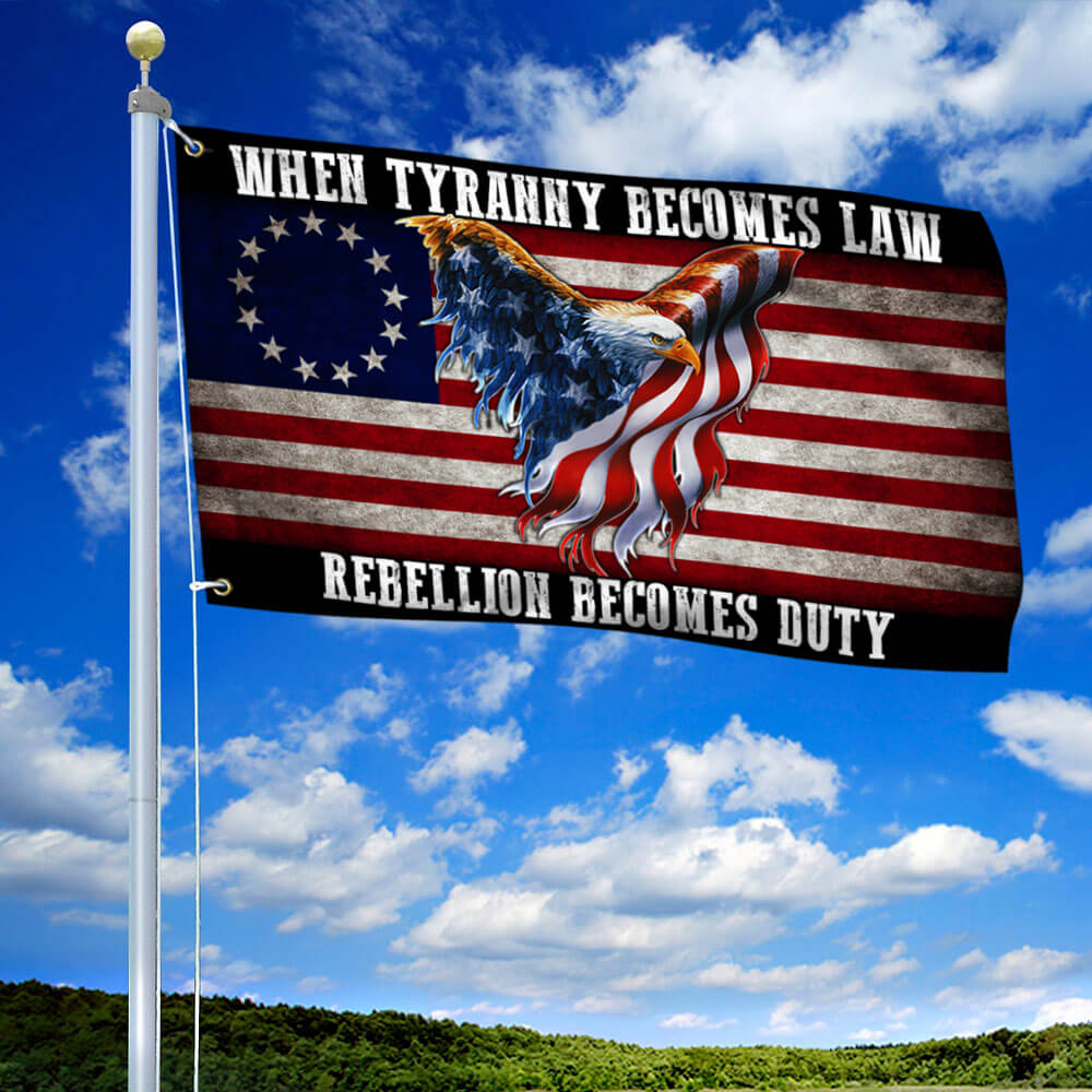Betsy Ross Flag When Tyranny Becomes Law Rebellion Becomes Duty Grommet Flag THB3530GFv2