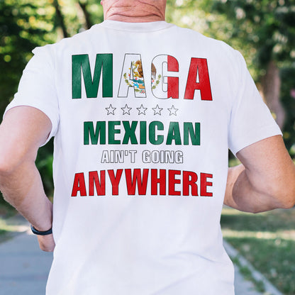 Maga Mexicans Ain't Going Anywhere T-Shirt American Mexico T-Shirt VTM1037NGT
