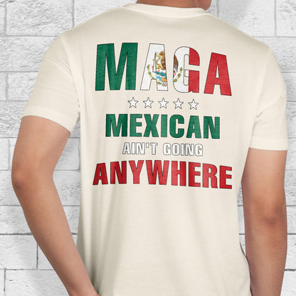 Maga Mexicans Ain't Going Anywhere T-Shirt American Mexico T-Shirt VTM1037NGT